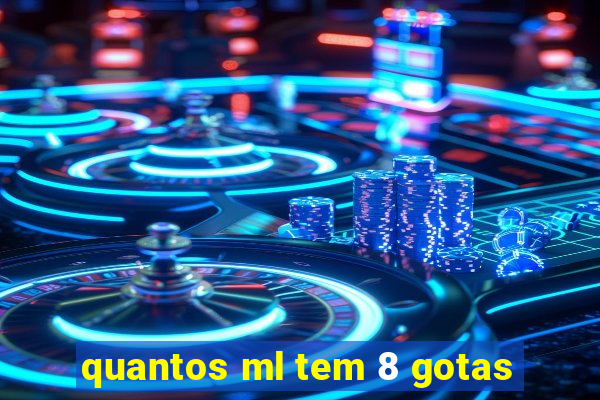 quantos ml tem 8 gotas